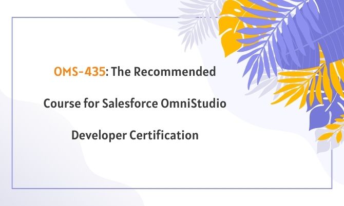 OMS-435: The Recommended Course for Salesforce OmniStudio Developer Certification