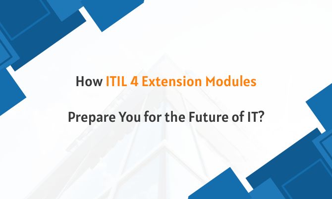 How ITIL 4 Extension Modules Prepare You for the Future of IT?