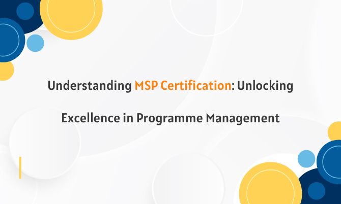 Understanding MSP Certification: Unlocking Excellence in Programme Management