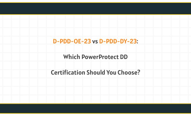 D-PDD-OE-23 vs D-PDD-DY-23: Which PowerProtect DD Certification Should You Choose?