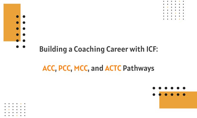 Building a Coaching Career with ICF: ACC, PCC, MCC, and ACTC Pathways