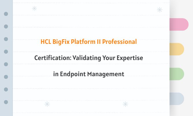 HCL BigFix Platform 11 Professional Certification: Validating Your Expertise in Endpoint Management
