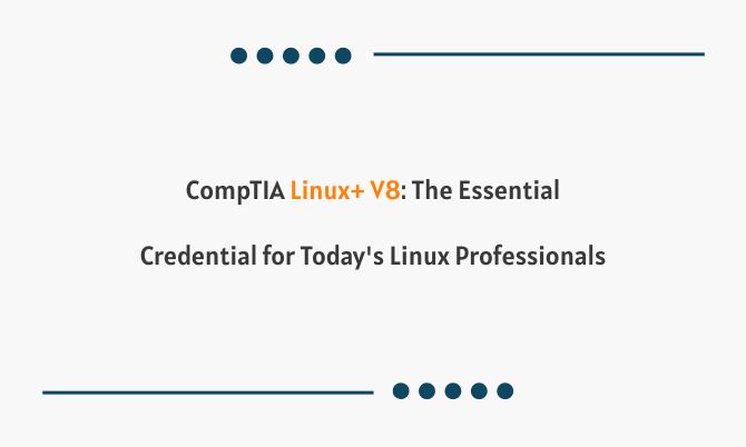 CompTIA Linux+ V8: The Essential Credential for Today's Linux Professionals CompTIA Linux+ V8: The Essential Credential for Today's Linux Professionals