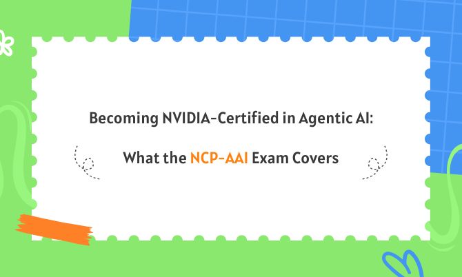 Becoming NVIDIA-Certified in Agentic AI: What the NCP-AAI Exam Covers Becoming NVIDIA-Certified in Agentic AI: What the NCP-AAI Exam Covers
