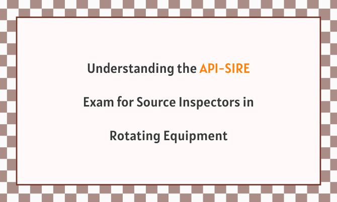 Understanding the API-SIRE Exam for Source Inspectors in Rotating Equipment