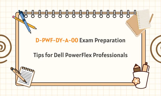 D-PWF-DY-A-00 Exam Preparation Tips for Dell PowerFlex Professionals D-PWF-DY-A-00 Exam Preparation Tips for Dell PowerFlex Professionals