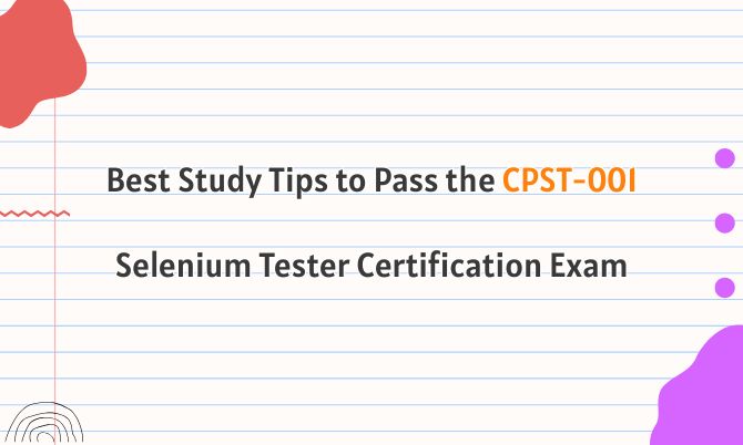 Best Study Tips to Pass the CPST-001 Selenium Tester Certification Exam