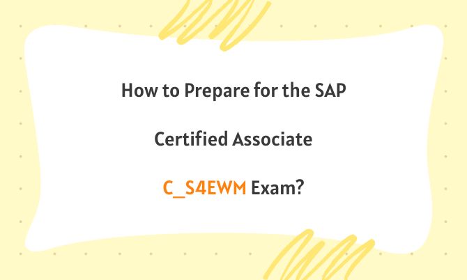 How to Prepare for the SAP Certified Associate C_S4EWM Exam? How to Prepare for the SAP Certified Associate C_S4EWM Exam?
