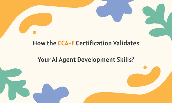 How the CCA-F Certification Validates Your AI Agent Development Skills?