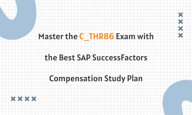 Master the C_THR86 Exam with the Best SAP SuccessFactors Compensation Study Plan