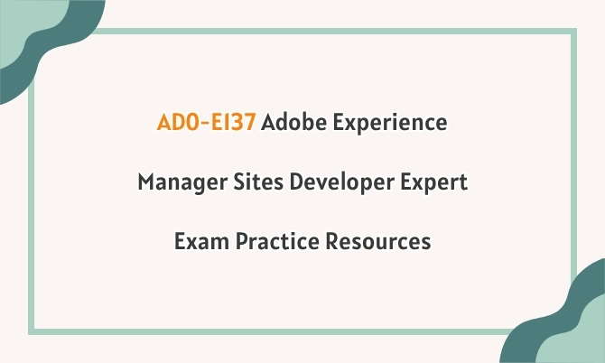 AD0-E137 Adobe Experience Manager Sites Developer Expert Exam Practice Resources