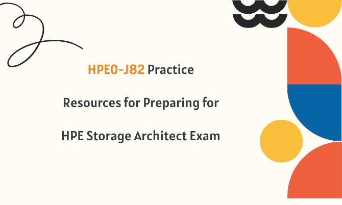 HPE0-J82 Practice Resources for Preparing for HPE Storage Architect Exam